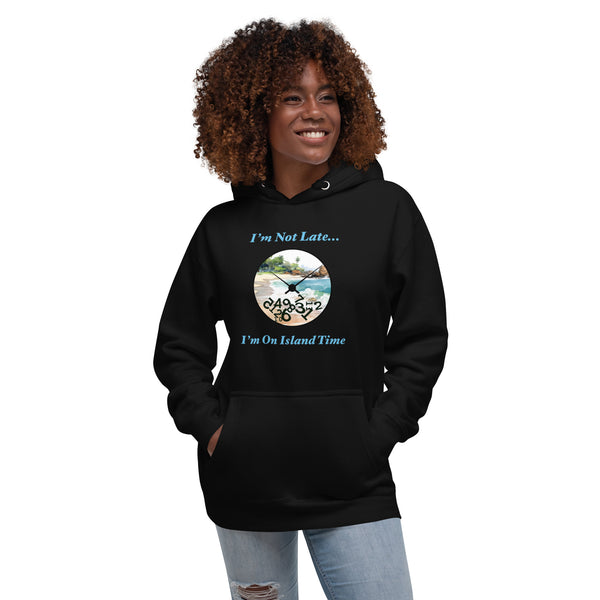 I'm Not Late - I'm on Island Time Unisex Hoodie