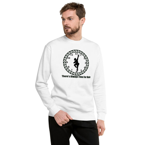 There's Always Time for Hula Unisex Premium Sweatshirt with Male Kahiko Dancer