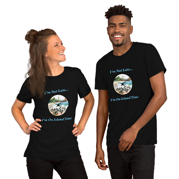 I'm Not Late - I'm on Island Time Unisex t-shirt