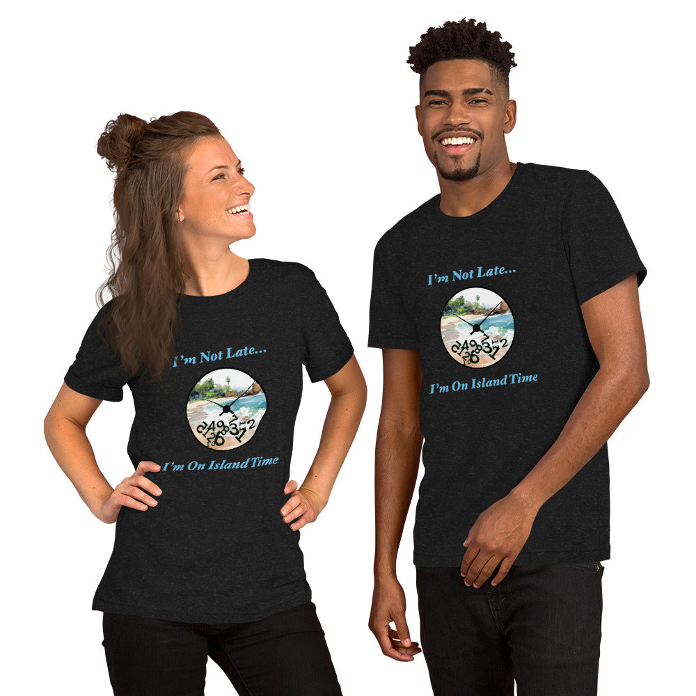 I'm Not Late - I'm on Island Time Unisex t-shirt