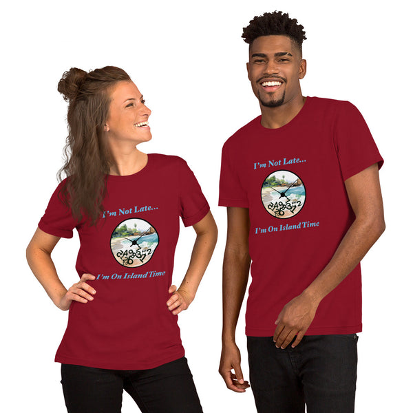 I'm Not Late - I'm on Island Time Unisex t-shirt