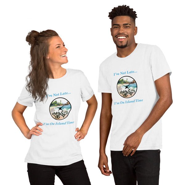 I'm Not Late - I'm on Island Time Unisex t-shirt