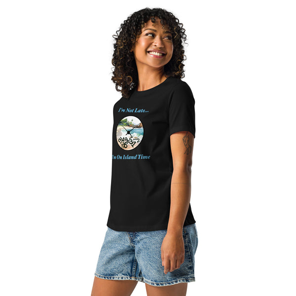 I'm Not Late - I'm on Island Time Women's Relaxed T-Shirt
