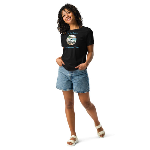 I'm Not Late - I'm on Island Time Women's Relaxed T-Shirt