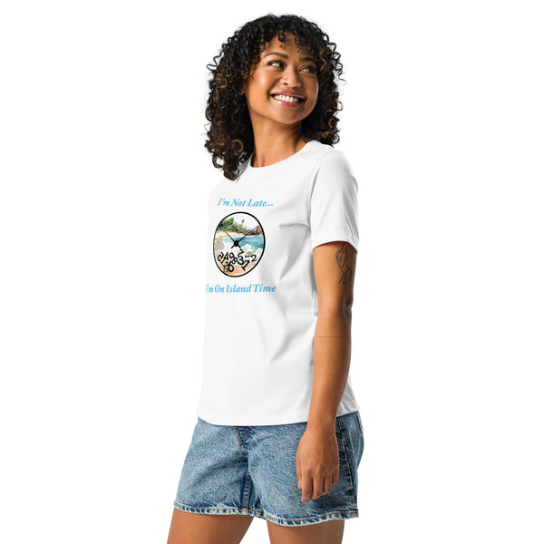 I'm Not Late - I'm on Island Time Women's Relaxed T-Shirt